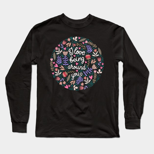 I love being around you Floral Long Sleeve T-Shirt by Mako Design 